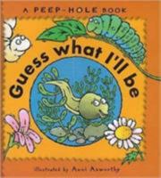 Peepholes: Guess What I'll Be (A Peephole Book) 076360626X Book Cover