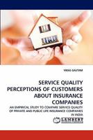 SERVICE QUALITY PERCEPTIONS OF CUSTOMERS ABOUT INSURANCE COMPANIES: AN EMPIRICAL STUDY TO COMPARE SERVICE QUALITY OF PRIVATE AND PUBLIC LIFE INSURANCE COMPANIES IN INDIA 3844332731 Book Cover