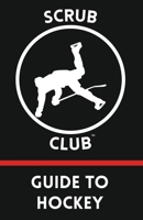 Scrub Club Guide To Hockey 1094843253 Book Cover