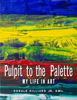 Pulpit to the Palette : My Life in Art 0989133214 Book Cover