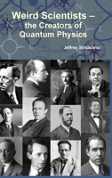 Weird Scientists - The Creators of Quantum Physics 1257976249 Book Cover
