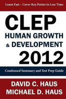 CLEP Human Growth & Development 2012: Condensed Summary and Test Prep Guide 1611045924 Book Cover