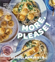 More, Please!: Feel-Good Meals for Busy Families and Their Picky Eaters 1668082128 Book Cover
