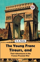 The Young Franc Tireurs, And Their Adventures In The Franco-Prussian War 9358597003 Book Cover