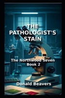 THE PATHOLOGIST'S STAIN: The Northwood Seven: Book 2 (Medical Drama Series) B0FF1Y63V6 Book Cover