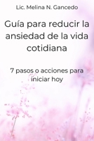 Gu�a para reducir la ansiedad de la vida cotidiana. 7 pasos o acciones para iniciar hoy B0B8R8X5L7 Book Cover