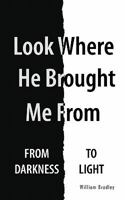 Look Where He Brought Me from: From Darkness to Light 1426970552 Book Cover