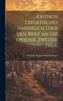 Kritisch Exegetisches Handbuch �ber Den Brief an Die Epheser, Zweiter Theil 1021750409 Book Cover