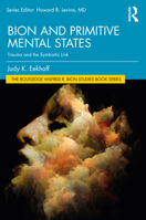 Bion and Primitive Mental States: Trauma and the Symbiotic Link 1032149094 Book Cover