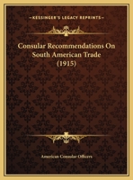 Consular Recommendations On South American Trade 1169497284 Book Cover