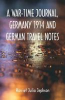 A War-time Journal, Germany 1914 and German Travel Notes 9352977939 Book Cover