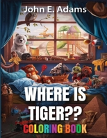 Where Is Tiger: Coloring Book B0DZQ9N48D Book Cover