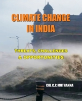 Climate Change in India: Threats, Challenges and Opportunities 9393499551 Book Cover
