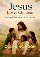 Jesus Loves Children Coloring Book: Stories of Love for Little Hearts 8169067944 Book Cover