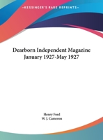 Dearborn Independent Magazine January 1927-May 1927 0766159930 Book Cover