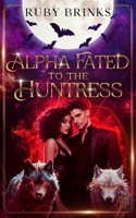 Alpha Fated to the Huntress: Werewolf Fated Mates Paranormal Romance B0CNZQFC7K Book Cover