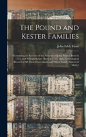 The Pound and Kester Families: Containing an Account of the Ancestry of John Pound (born in 1735) and William Kester (born in 1733) and a Genealogica 1015450989 Book Cover