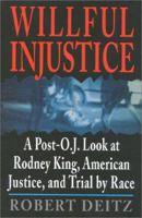 Willful Injustice: A Post O.J. Look at Rodney King, American Justice, and Trial by Race 0895264579 Book Cover