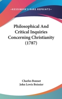 Philosophical and Critical Enquiries Concerning Christianity 1017992738 Book Cover