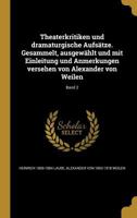 Theaterkritiken Und Dramaturgische Aufsatze. Gesammelt, Ausgewahlt Und Mit Einleitung Und Anmerkungen Versehen Von Alexander Von Weilen; Band 2 1373561424 Book Cover