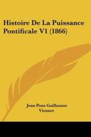 Histoire De La Puissance Pontificale, Volume 1 1286583071 Book Cover