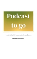 Podcast to go: Impulse für Klarheit, Gelassenheit und innere Ordnung (German Edition) 3819243232 Book Cover