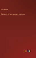 �l�ments de la Grammaire Bretonne (Classic Reprint) 1168421845 Book Cover