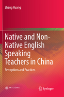 Native and Non-Native English Speaking Teachers in China: Perceptions and Practices 9811353581 Book Cover