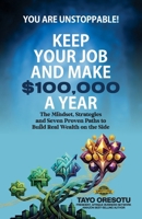 Keep Your Job and Make $100,000 a Year: The Mindset, Strategies and Seven Proven Paths to Build Real Wealth on the Side B0HBQP4V2J Book Cover