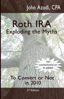 Roth IRA Exploding The Myths: To Convert or Not in 2010 1448619971 Book Cover