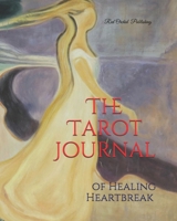 The Tarot Journal of Healing Heartbreak 1735335002 Book Cover