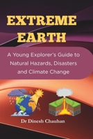 EXTREME EARTH: A Young Explorer’s Guide to Natural Hazards, Disasters and Climate Change B0GWZQCVM5 Book Cover