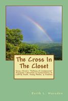 The Cross In The Closet: Jesus Christ's "Pathway of Compassion" Proclaims Liberation and Inclusiveness to LGBTQ Youth, Young Adults, & Families 1530083427 Book Cover