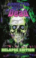 Addicted to the Dead: Relapse Edition 1955745153 Book Cover