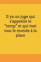 Il ya un juge qui s'appeelle le "temp" et qui met tout le monde � la place: Bloc note personnel B084QLMPTB Book Cover