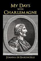 My Days with Charlemagne: As Told by Denis, His Vassal 1450298192 Book Cover