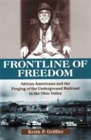 Front Line of Freedom: African Americans and the Forging of the Underground Railroad in the Ohio Valley (Ohio River Valley): African Americans and the ... in the Ohio Valley (Ohio River Valley) 0813122988 Book Cover