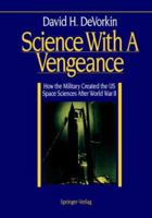 Science With A Vengeance: How the Military Created the US Space Sciences After World War II (Springer Study Edition) 0387941371 Book Cover