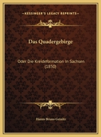 Das Quadergebirge: Oder Die Kreideformation In Sachsen (1850) 1160373132 Book Cover