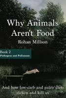 Why Animals Aren't Food, Book 2: Pathogens & Pollutants 1530222575 Book Cover