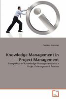 Knowledge Management in Project Management: Integration of Knowledge Management into a Project Management Process 3639309383 Book Cover