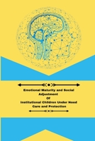 Emotional maturity and social adjustment of institutional children under need care and protection 1805249789 Book Cover