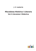 Miscelánea Histórica I Literaria: Vol.2 Literatuta I Didáctica 375248229X Book Cover