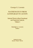 Mathematics from Leningrad to Austin, Volume 2: George G. Lorentz's Selected Works in Real, Functional and Numerical Analysis 0817639225 Book Cover