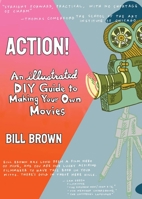 Action!: An Illustrated, DIY Guide to Making Your Own Films (Good Life) 1648414419 Book Cover