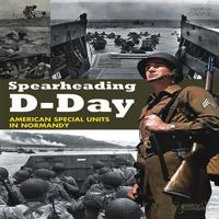 Spearheading D-Day: American Special Units of the Normandy Invasion 2908182793 Book Cover