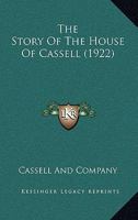 The Story of the House of Cassell: A Literary Legacy: Unveiling the Cassell Publishing House 1104667665 Book Cover