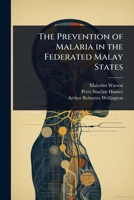 The Prevention of Malaria in the Federated Malay States 1024093174 Book Cover