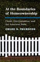 At the Boundaries of Homeownership: Credit, Discrimination, and the American State 1108434525 Book Cover