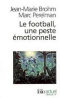 Le football, une peste émotionnelle : La barbarie des stades 2070319512 Book Cover